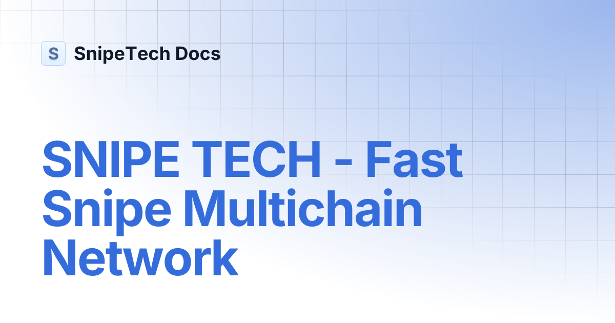 SNIPE TECH - Fast Snipe Multichain Network | Documentation | SnipeTech Docs